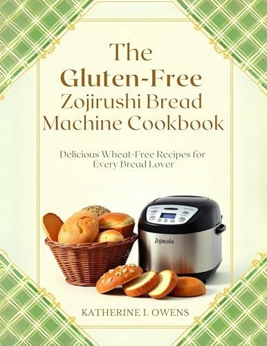The Gluten-Free Zojirushi Bread Machine Cookbook: Delicious Wheat-Free Recipes for Every Bread Lover (English Edition)