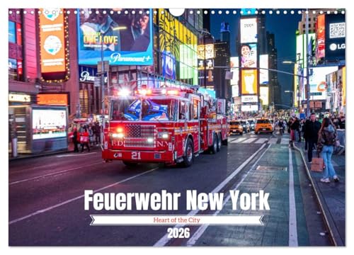 Feuerwehr New York - Heart of the City (Wandkalender 2026 DIN A3 quer), CALVENDO Monatskalender: Dynamische Fotomotive der New Yorker Feuerwehr: ... voller Spannung und Respekt. (CALVENDO Orte)