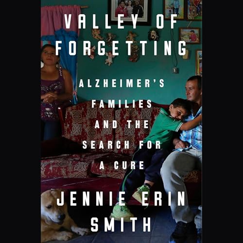 Valley of Forgetting: Alzheimer's Families and the Search for a Cure