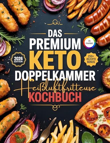 Das Premium keto Doppelkammer Heißluftfritteuse Kochbuch : 200 Low-Carb & Zuckerfreie Dual : Gesunde Keto-Gerichte für die Dual Zone Airfryer – Frühstück, Mittagessen, Abendessen, Snacks & Desserts