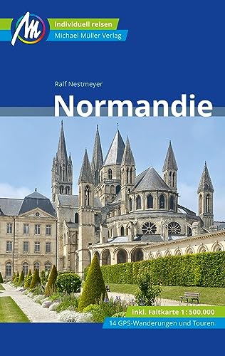 Normandie Reiseführer Michael Müller Verlag: Individuell reisen mit vielen praktischen Tipps (MM-Reisen)