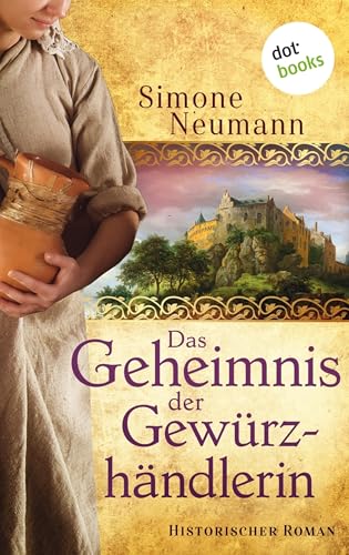 Das Geheimnis der Gewürzhändlerin - bisher bekannt unter dem Titel 'Das Geheimnis der Magd': Historischer Roman aus dem 16. Jahrhundert