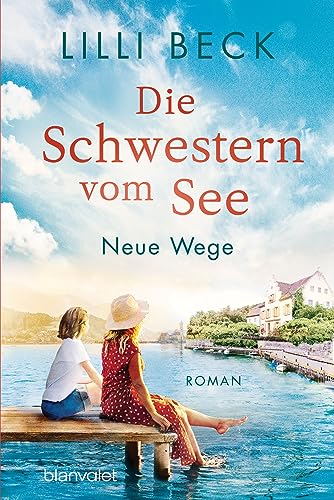 Die Schwestern vom See - Neue Wege: Roman (Die Bodensee-Reihe 2)