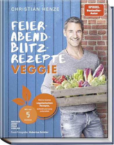 Feierabend-Blitzrezepte veggie: Meine besten vegetarischen Rezepte, schnell und easy zubereitet – mit nur 5 Zutaten – Die vegetarische Antwort auf: Was koche ich heute? Spiegel Bestseller-Autor