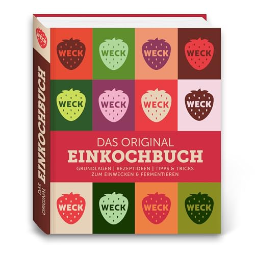 WECK - Das Original Einkochbuch | 50+ raffinierte Rezepte zum Einkochen & Fermentieren im Einmachglas | Selbstversorger Kochbuch traditioneller Ernährung zum Einmachen von Gemüse, Obst & Fleisch