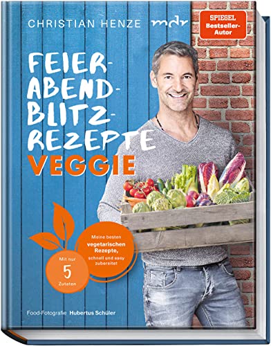 Feierabend-Blitzrezepte veggie: Meine besten vegetarischen Rezepte, schnell und easy zubereitet – mit nur 5 Zutaten – Die vegetarische Antwort auf die ... Was koche ich heute? Spiegel Bestseller-Autor