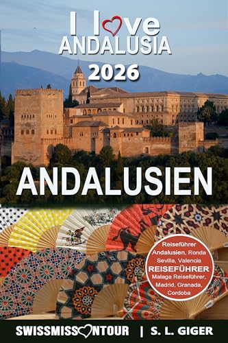 Andalusien Reiseführer 2026: Reiseführer Andalusien, Sevilla, Malaga, Cordoba, Marbella, Granada. Mit Madrid und Valencia Reiseführer. Von SWISSMISSONTOUR (Swissmissontour Reiseführer)