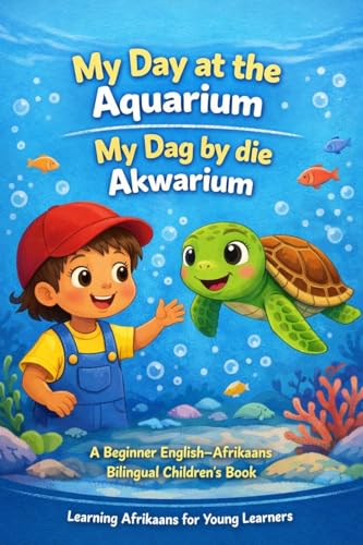 My Day at the Aquarium : A Beginner English–Afrikaans Bilingual Children’s Book (Learning Afrikaans for Young Learners) (English Edition)