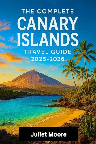 The Complete Canary Islands Travel Guide 2025-2026 (English Edition)
