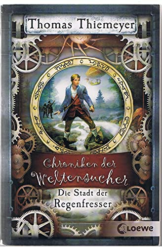 Chroniken der Weltensucher (Band 1) - Die Stadt der Regenfresser: Steampunk-Roman für Jugendliche ab 12 Jahren