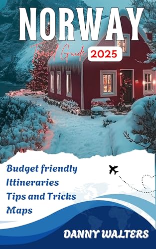 NORWAY TRAVEL GUIDE 2025: Unlock Norway’s Natural Magic with Breathtaking Journeys, Local Secrets, and the Freedom to Travel at Your Own Pace (English Edition)