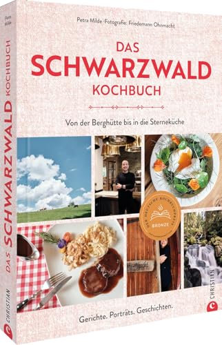 Das Schwarzwald-Kochbuch: Von der Berghütte bis in die Sterneküche. Rezepte, Porträts, Geschichten.