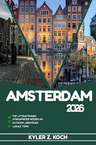 AMSTERDAM REISEFÜHRER 2026: Entdecken Sie Amsterdams verborgene Schätze, Outdoor-Ausflüge, lokale Geheimnisse und unvergessliche Sehenswürdigkeiten