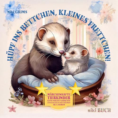 Hüpf ins Bettchen, kleines Frettchen!: Märchenhafte Tierkinder Gute-Nacht-Gedichte zum Kuscheln und Träumen - für Kinder ab 3 Jahren (niki Buch)