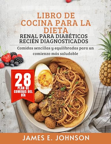 LIBRO DE COCINA PARA LA DIETA RENAL PARA DIABÉTICOS RECIÉN DIAGNOSTICADOS: Comidas sencillas y equilibradas para un comienzo más saludable (Easy, Quick & Simple Cookbooks) (Spanish Edition)