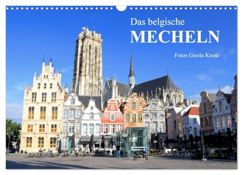 Das belgische Mecheln (Wandkalender 2026 DIN A3 quer), CALVENDO Monatskalender: Mecheln begeistert mit reichem Kulturerbe und beeindruckender Architektur (CALVENDO Orte)