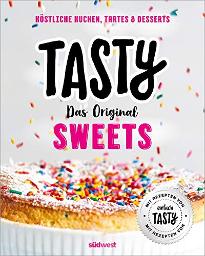 Tasty Sweets: Das Original - Köstliche Kuchen, Tartes & Desserts - Mit Rezepten von 'einfach Tasty'