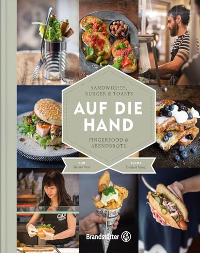 'Auf die Hand - Sandwiches, Burger & Toasts, Fingerfood & Abendbrote' von Stevan Paul – Genussvolles Streetfood für zuhause und unterwegs – Zum Reinbeißen gut!
