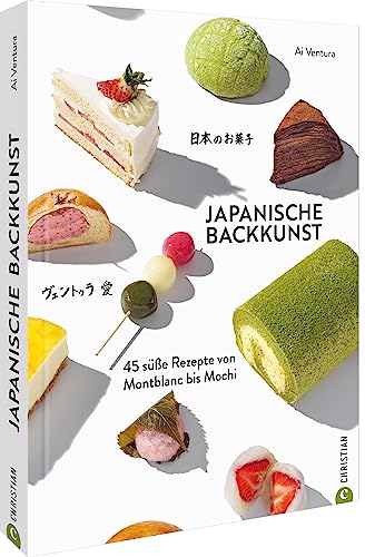 Backbuch – Japanische Backkunst: 45 süße Rezepte von Montblanc bis Mochi. Japanische Patisserie und Traditionen