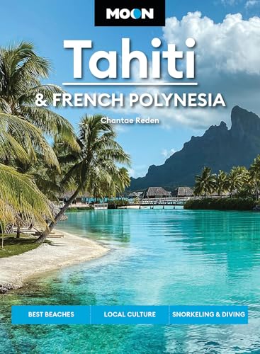 Moon Tahiti & French Polynesia: Best Beaches, Local Culture, Snorkeling & Diving (Moon Asia & Pacific Travel Guide) (English Edition)