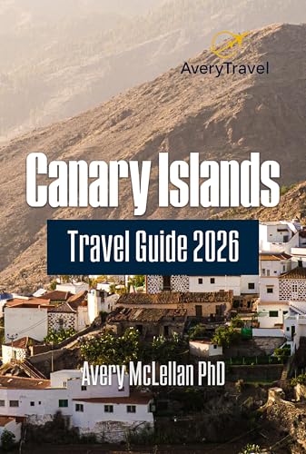 Canary Islands Travel Guide 2026: Explore Hidden Treasures, Local Culture, and Unforgettable Adventures Across the Archipelago (English Edition)