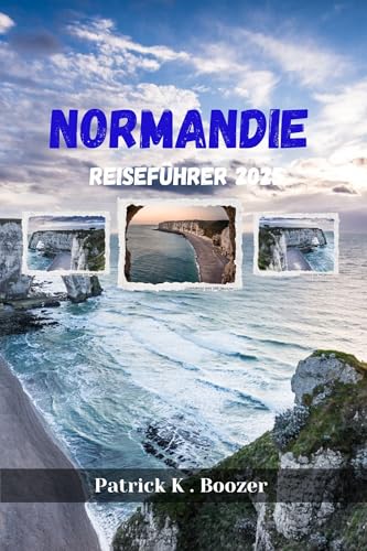 NORMANDIE REISEFÜHRER 2025: Entdecken Sie die Geheimnisse einer zeitlosen französischen Region (Das Toolkit des Reisenden)