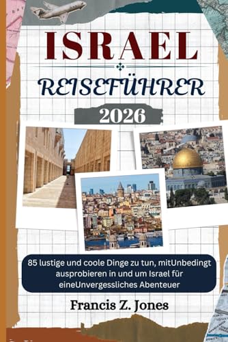 ISRAEL REISEFÜHRER: 85 lustige und coole Dinge zu tun, mitUnbedingt ausprobieren in und um Israel für eineUnvergessliches Abenteuer (Jones der Abenteurer (GR), Band 31)