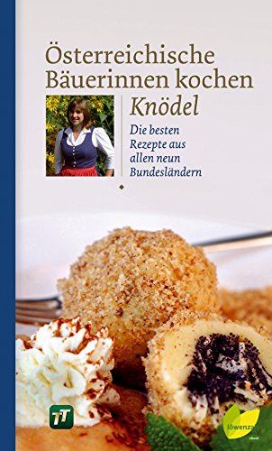 Österreichische Bäuerinnen kochen Knödel: Die besten Rezepte aus allen neun Bundesländern (Regionale Jahreszeitenküche. Einfache Rezepte für jeden Tag! 4)