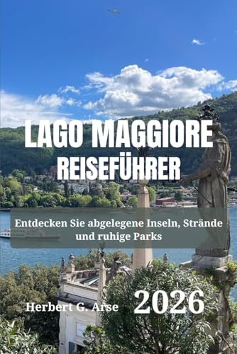 LAGO MAGGIORE Reiseführer 2026: Entdecken Sie abgelegene Inseln, Strände und ruhige Parks