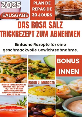Das rosa Salz Trickrezept zum Abnehmen: Einfache Rezepte für eine geschmackvolle Gewichtsabnahme.