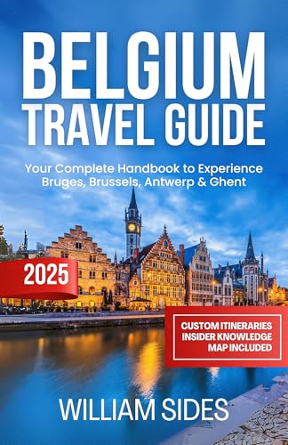 Belgium Travel Guide 2025: Your Complete Handbook to Experience Bruges, Brussels, Antwerp & Ghent (Essential Travel Guides 2025 4) (English Edition)