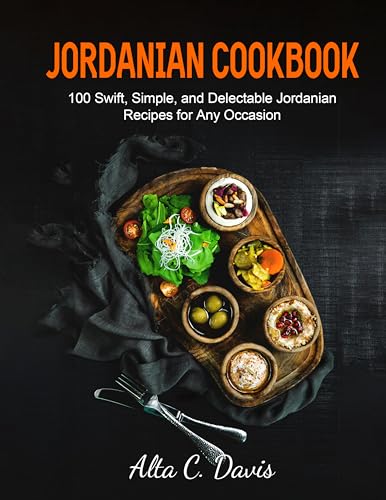 Jordanian Cookbook: 100 Swift, Simple, and Delectable Jordanian Recipes for Any Occasion (English Edition)