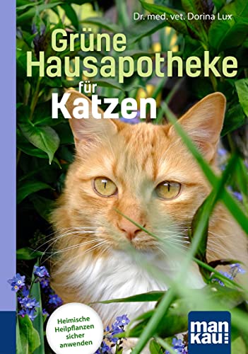 Grüne Hausapotheke für Katzen. Kompakt-Ratgeber: Heimische Heilpflanzen sicher anwenden