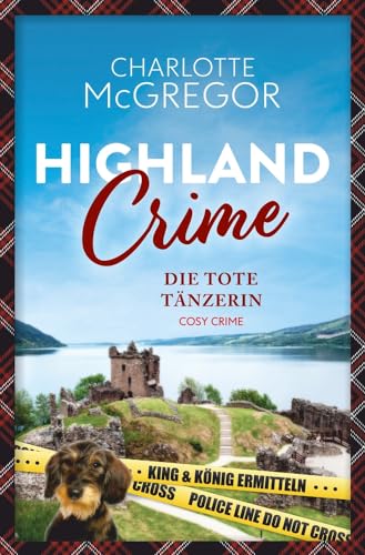 Highland Crime – Die tote Tänzerin: Der erste Fall von King & König (King & König ermitteln)