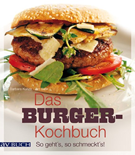 Das Burger-Kochbuch: So geht's, so schmeckt's (Genusswelten)