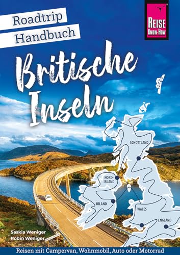 Reise Know-How Roadtrip Handbuch Britische Inseln: Routen, Stellplätze und Infos für die große Tour durch England, Schottland, Wales, Irland und Nordirland (Reiseführer)