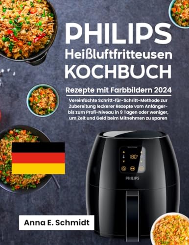 Philips Heißluftfritteusen Kochbuch mit Farbbildern 2024: Vereinfachte Schritt-für-Schritt-Methode zur Zubereitung Köstlicher Rezepte vom Anfänger bis zum Profi in 9 Tagen oder Weniger
