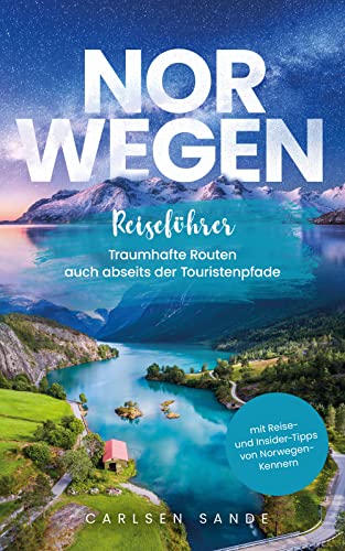 Norwegen Reiseführer: Traumhafte Routen auch abseits der Touristenpfade - mit Reise- und Insider-Tipps von Norwegen-Kennern