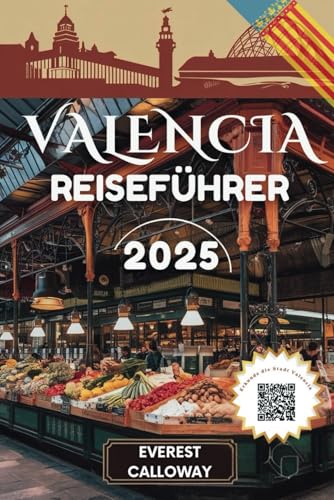 VALENCIA REISEFÜHRER 2025: Eine Reise durch Feuer, Aromen und die vergessenen Ecken der gefühlvollsten Stadt Spaniens