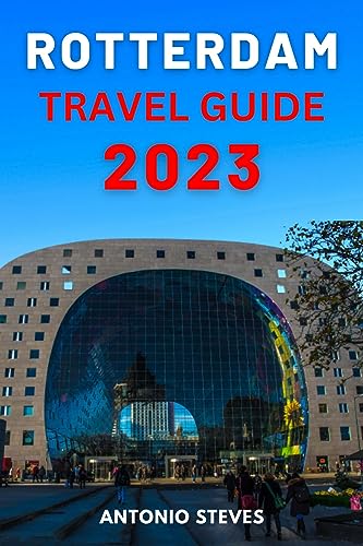 Rotterdam Travel Guide 2023: The Most Complete Ultimate Nomads Travel Guide with Tips and Tricks To Exploring Rotterdam (English Edition)