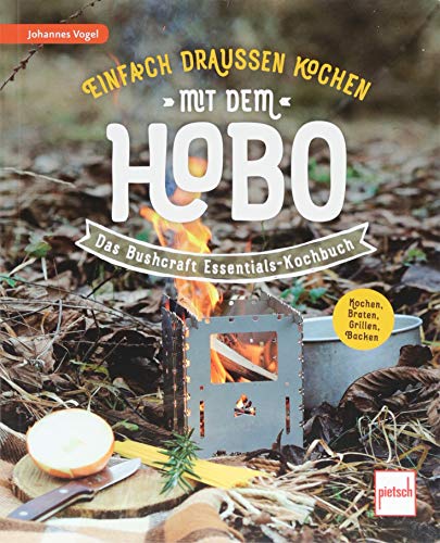 Einfach draußen kochen mit dem Hobo: Das Bushcraft Essentials-Kochbuch