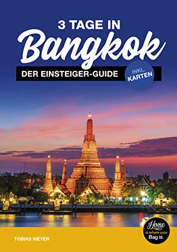 3 Tage in Bangkok Reiseführer - der Einsteiger Travel Guide inkl. Karten - Routen, Sehenswürdigkeiten, Essen, Transport, Nachtleben, Ausflüge, Planung uvm