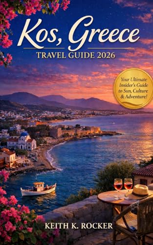 Kos, Greece Travel Guide 2026: Top Beaches, Historic Sites & Hidden Gems | Local Tips, Day Trips & Authentic Experiences (English Edition)