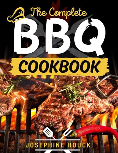The Complete BBQ Cookbook: Easy-to-Follow Recipes for Smoking, Grilling, and Searing Like a Pro (English Edition)