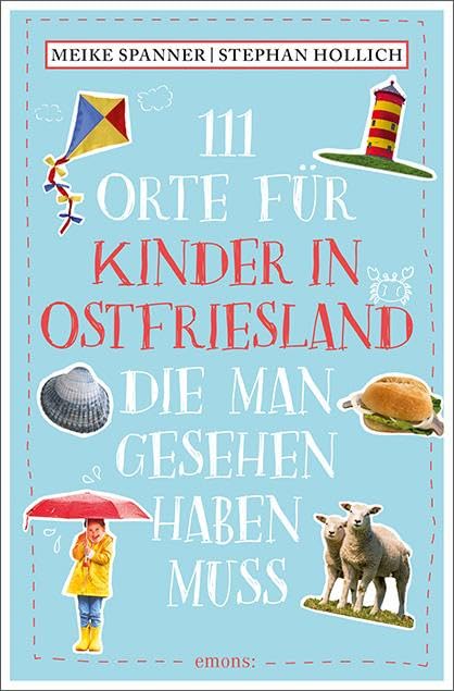 111 Orte für Kinder in Ostfriesland, die man gesehen haben muss: Reiseführer
