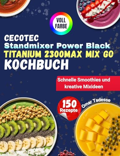 Cecotec Standmixer Power Black Titanium 2300MAX Mix Go Kochbuch: Schnelle Smoothies und kreative Mixideen