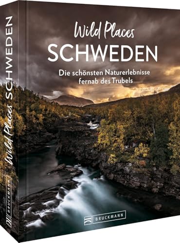 Reisebildband Schweden – Wild Places Schweden: Die schönsten Naturerlebnisse fernab des Trubels