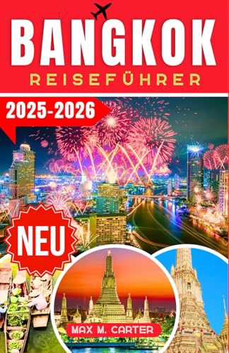 Bangkok Reiseführer 2025-2026: Entdecken Sie Bangkok wie ein Einheimischer: Top-Attraktionen, Street Food, Shopping und Insider-Tipps zur Erkundung ... Hauptstadt (GERMAN BEST GUIDE SERIES)