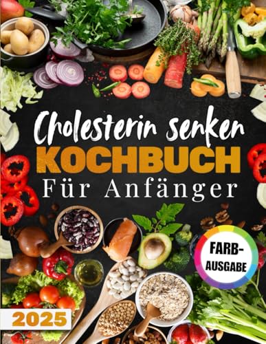 Cholesterin senken Kochbuch für Anfänger: Über 100 Rezepte zur Verbesserung Ihrer Gesundheit und Senkung des Cholesterinspiegels – komplett mit Essensplan und Einkaufstipps.