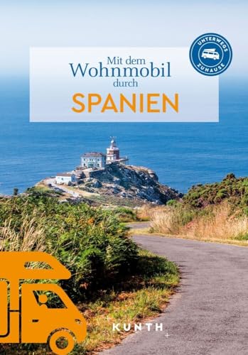 KUNTH Mit dem Wohnmobil durch Spanien: Unterwegs Zuhause (KUNTH Mit dem Wohnmobil unterwegs)